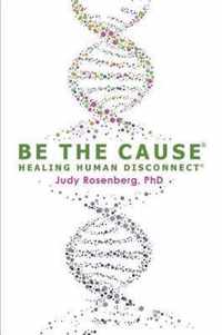 Be the Cause Healing Human Disconnect