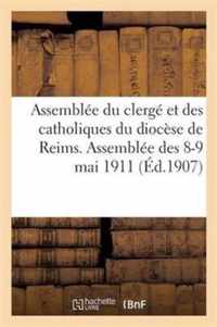Assemblee Du Clerge Et Des Catholiques Du Diocese de Reims. Assemblee Des 8-9 Mai 1911