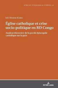 Eglise catholique et crise socio-politique en RD Congo; Analyse discursive de la parole episcopale catholique sur la paix