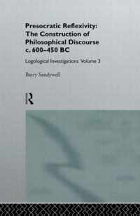 Presocratic Reflexivity: The Construction Of Philosophical Discourse 600-450 B.C.