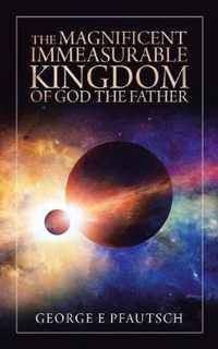 The Magnificent Immeasurable Kingdom of God the Father