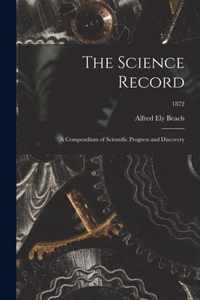 The Science Record; a Compendium of Scientific Progress and Discovery; 1872