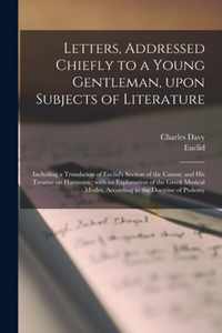 Letters, Addressed Chiefly to a Young Gentleman, Upon Subjects of Literature