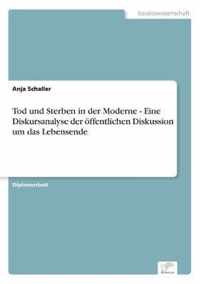 Tod und Sterben in der Moderne - Eine Diskursanalyse der oeffentlichen Diskussion um das Lebensende