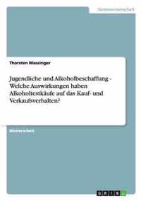 Jugendliche und Alkoholbeschaffung - Welche Auswirkungen haben Alkoholtestkaufe auf das Kauf- und Verkaufsverhalten?