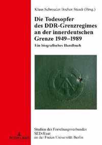 Die Todesopfer des DDR-Grenzregimes an der innerdeutschen Grenze 1949-1989; Ein biografisches Handbuch