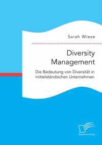 Diversity Management. Die Bedeutung von Diversitat in mittelstandischen Unternehmen