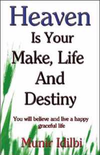 Heaven Is Your Make, Life, and Destiny