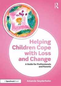 Helping Children Cope with Loss and Change: A Guide for Professionals and Parents