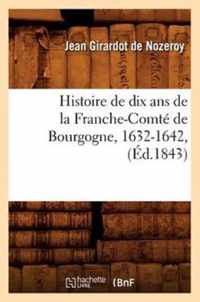 Histoire de Dix ANS de la Franche-Comte de Bourgogne, 1632-1642, (Ed.1843)