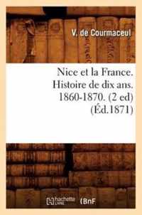 Nice Et La France. Histoire de Dix Ans. 1860-1870. (2 Ed) (Ed.1871)