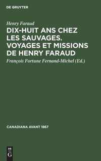 Dix-Huit ANS Chez Les Sauvages. Voyages Et Missions de Henry Faraud