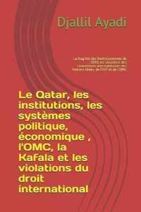 Le Qatar, les institutions, les systèmes politique, économique, l'OMC, la Kafala, les violations du droit international: La fragilité des investisseme