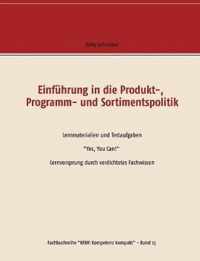 Einführung in die Produkt-, Programm- und Sortimentspolitik: Lernmaterialien und Testaufgaben Yes, You Can! Lernvorsprung durch verdichtetes Fachwisse