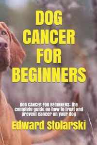 Dog Cancer for Beginners: DOG CANCER FOR BEGINNERS