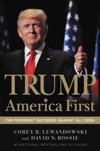 Trump America First The President Succeeds Against All Odds