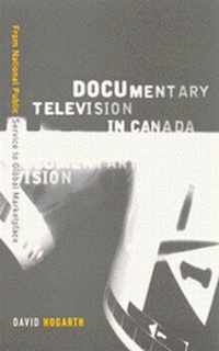 Documentary Television in Canada: From National Public Service to Global Marketplace