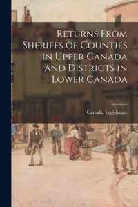 Returns From Sheriffs of Counties in Upper Canada and Districts in Lower Canada