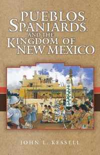 Pueblos, Spaniards, and the Kingdom of New Mexico