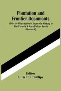 Plantation And Frontier Documents; 1649-1863 Illustrative Of Industrial History In The Colonial & Ante Bellum South (Volume Ii)