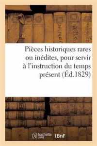 Pieces Historiques Rares Ou Inedites, Pour Servir A l'Instruction Du Temps Present