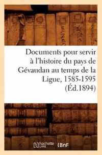 Documents Pour Servir A l'Histoire Du Pays de Gevaudan Au Temps de la Ligue, 1585-1595, (Ed.1894)