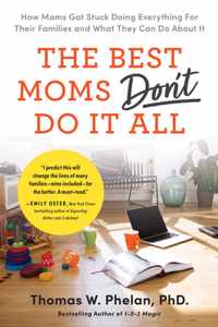 The Best Moms Don't Do It All: How Moms Got Stuck Doing Everything for Their Families and What They Can Do about It