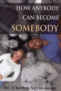 How Anybody Can Become Somebody