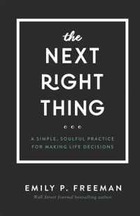 The Next Right Thing - A Simple, Soulful Practice for Making Life Decisions