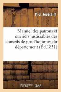 Manuel Des Patrons Et Ouvriers Justiciables Des Conseils de Prud'hommes Du Departement de la Seine