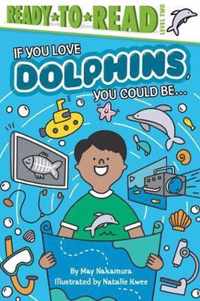 If You Love Dolphins, You Could Be...