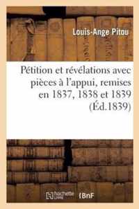 Petition Et Revelations Avec Pieces A l'Appui, Remises En 1837, 1838 Et 1839 Aux Deux Chambres