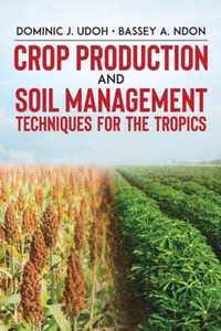 Crop Production and Soil Management Techniques for the Tropics