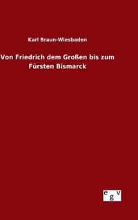 Von Friedrich dem Grossen bis zum Fursten Bismarck