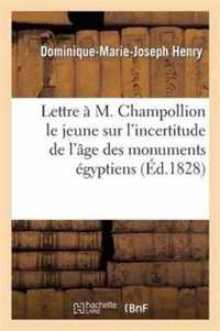 Lettre A M. Champollion Le Jeune Sur l'Incertitude de l'Age Des Monumens Egyptiens