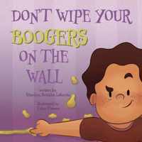 Don&apos;t Wipe Your Boogers on the Wall