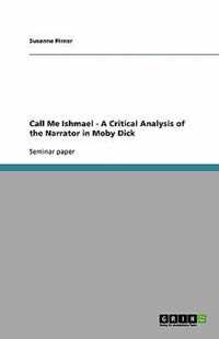 Call Me Ishmael - A Critical Analysis of the Narrator in Moby Dick