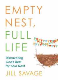 Empty Nest, Full Life: Discovering God&apos;s Best for Your Next
