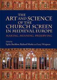 The Art and Science of the Church Screen in Medi  Making, Meaning, Preserving