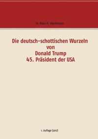 Die deutsch-schottischen Wurzeln von Donald Trump 45. Prasident der USA