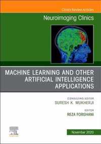 Artificial Intelligence and Machine Learning , An Issue of Neuroimaging Clinics of North America