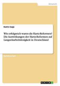 Wie erfolgreich waren die Hartz-Reformen? Die Auswirkungen der Hartz-Reformen auf Langzeitarbeitslosigkeit in Deutschland