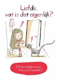 Liefde, wat is dat eigenlijk? - Fulvia Degl&apos;innocenti - Hardcover (9789462021181)