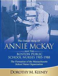 The Untold Story of ANNIE MCKAY and The Boston Public School Nurses 1905-1988