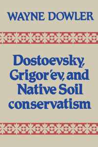 Dostoevsky, Grigor'ev, and Native Soil Conservatism