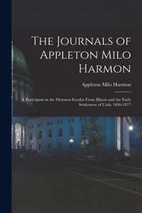 The Journals of Appleton Milo Harmon; a Participant in the Mormon Exodus From Illinois and the Early Settlement of Utah, 1846-1877