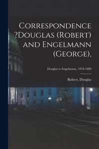 Correspondence ?Douglas (Robert) and Engelmann (George); Douglas to Engelmann, 1878-1880