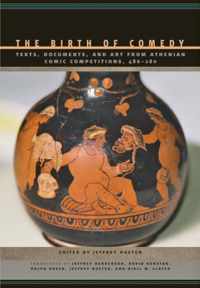 The Birth of Comedy - Texts, Documents and Art from Athenian Comic Competitions, 486-280