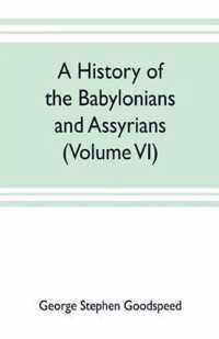 A history of the Babylonians and Assyrians (Volume VI)