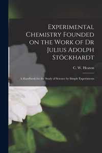Experimental Chemistry Founded on the Work of Dr Julius Adolph Stockhardt